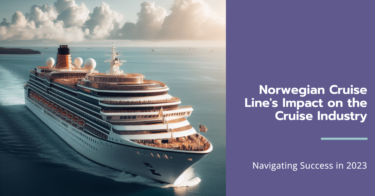 Navigating Success: Norwegian Cruise Line's Impact on the Cruise Industry in 2023